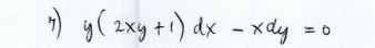 4) y(2xy +1) dx - xdy
= 0