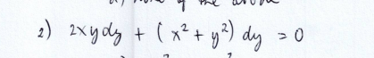 2) 2xydy + (x² + y²) dy = 0
>