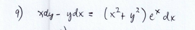 9) xdy - ydx = (x² + y² ) ex dx