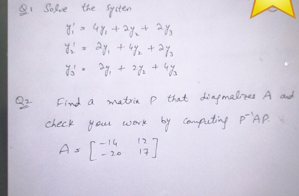 Q Solve
the systen
Find a
matrix P that diapmalzes A and
check your work by computing pAP.
12
-14
A
17
-20
