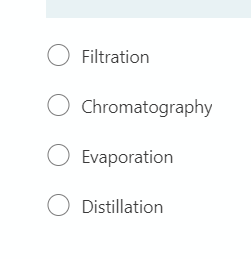 O Filtration
Chromatography
O Evaporation
O Distillation
