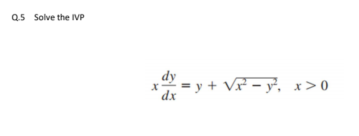 Q.5 Solve the IVP
dy
= y + V – y², x>0
dx
