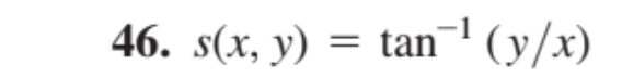 46. s(x, y) = tan (y/x)
