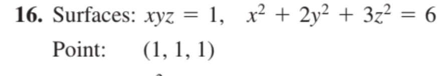 16. Surfaces: xyz = 1, x² + 2y² + 3z² = 6
Point:
(1, 1, 1)
