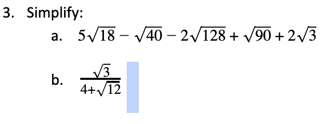 3. Simplify:
a. 5/18 – V40 – 2/128 + V90 + 2/3
V3
b.
4+/12
