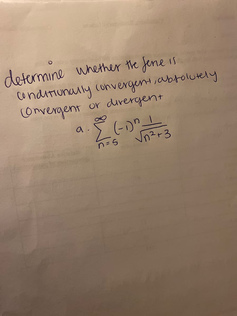 determine
whether the fene
conditiunally convergent,abtolutely
or dirergent
convergent
い
n2r3
n= 5
