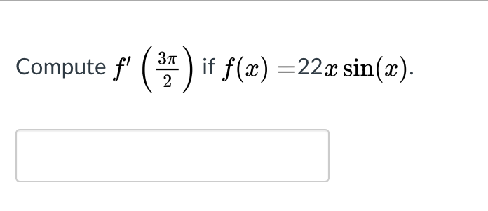 Compute f' (*) if f(x) =22x sin(x).
2
