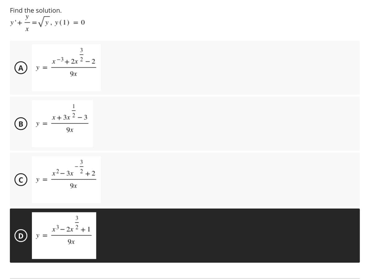 Find the solution.
y'+=V5. y(1) =
3
(A
x-3+ 2x 2 – 2
y =
9x
x+ 3x
y =
9x
3
x²– 3x 242
C) y =
9x
x3 – 2x 2 + 1
y =
9x
-IN
