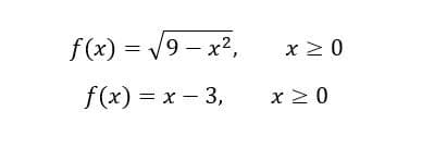 f(x) = /9 – x2,
9- x2,
x 2 0
f(x) = x - 3,
x 2 0
