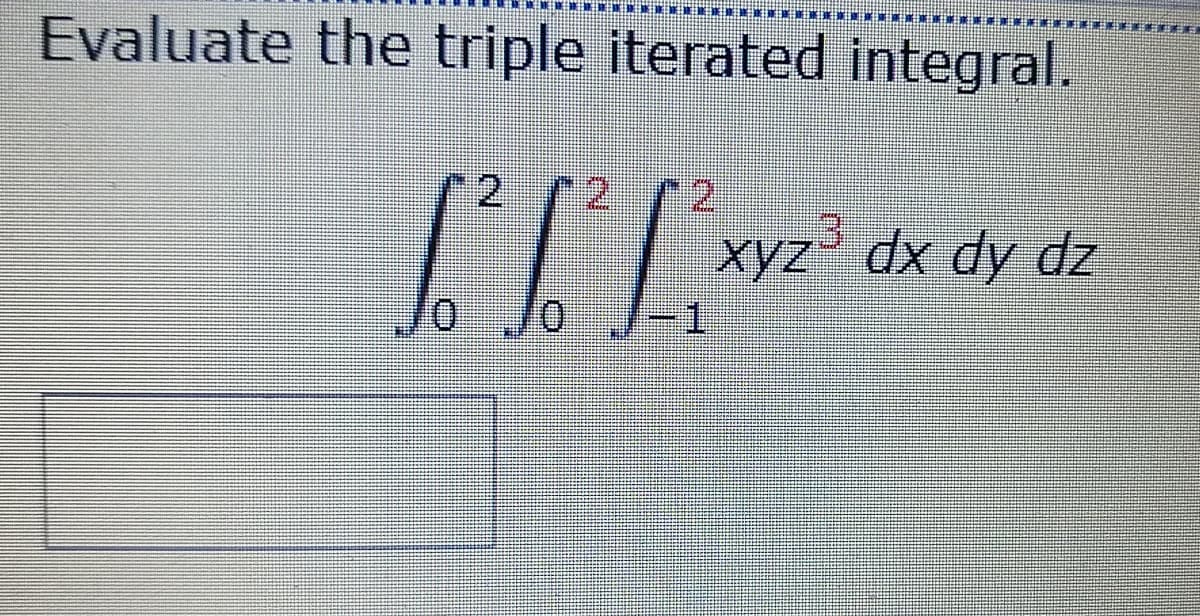 Evaluate the triple iterated integral.
目
2 72
2.
xyz' dx dy dz
-1
