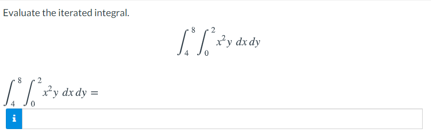 Evaluate the iterated integral.
2
x²y dx dy
2
xy dx dy =
i
