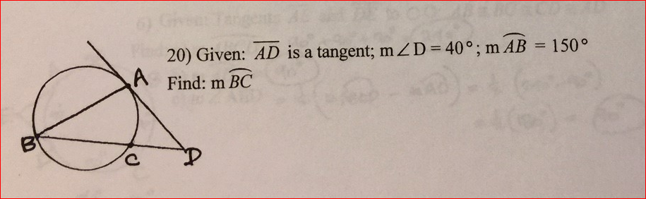 20) Given: AD is a tangent; mZD=40°; m AB
Find: m BC
150°
