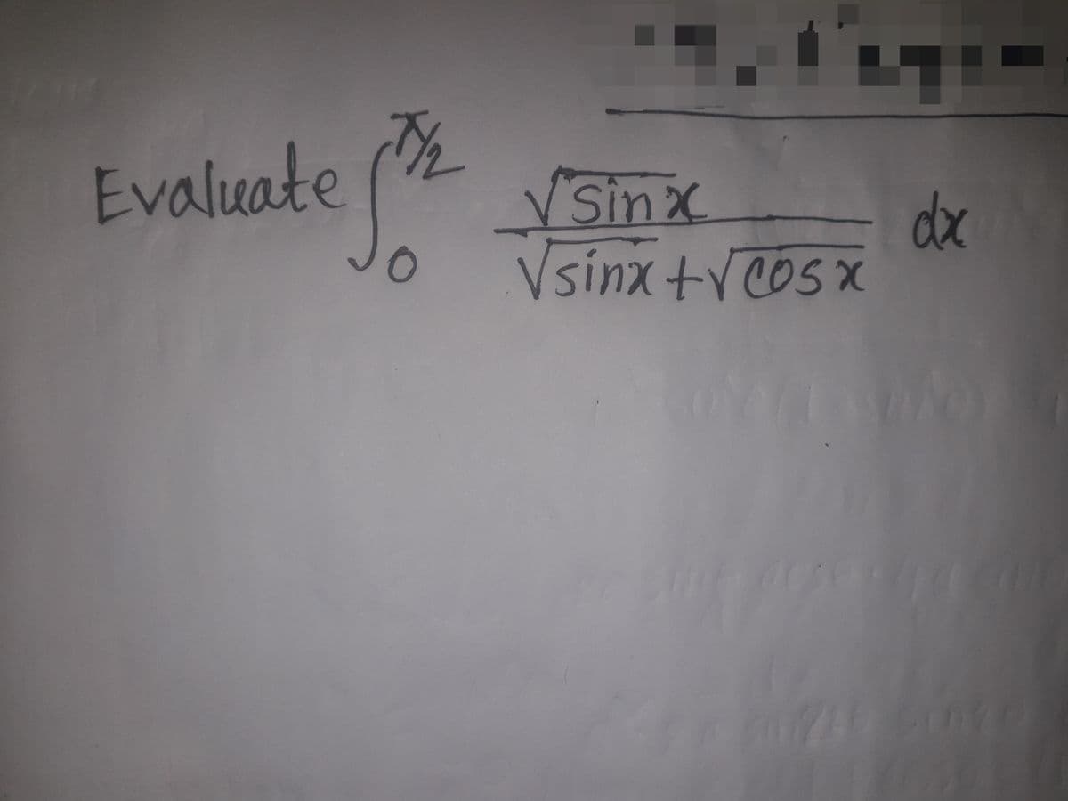 Evaluate
V Sinx
dx
Vsínx +VCosx
0
05X
