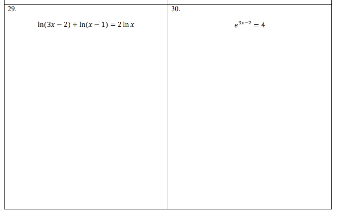 29.
30.
In(3x – 2) + In(x – 1) = 2 In x
e 3x-2 = 4
