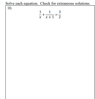 Solve each equation. Check for extraneous solutions.
10.
1
1 3
- +
x +1
