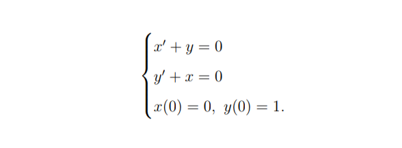 x' + y = 0
y' + x = 0
a(0) = 0, y(0) = 1.
