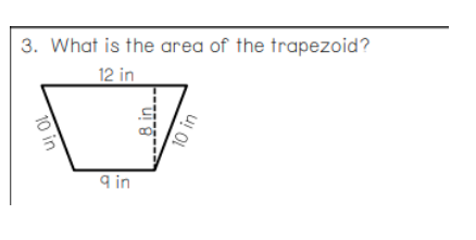 3. What is the area of the trapezoid?
12 in
9 in
10 in
B_in

