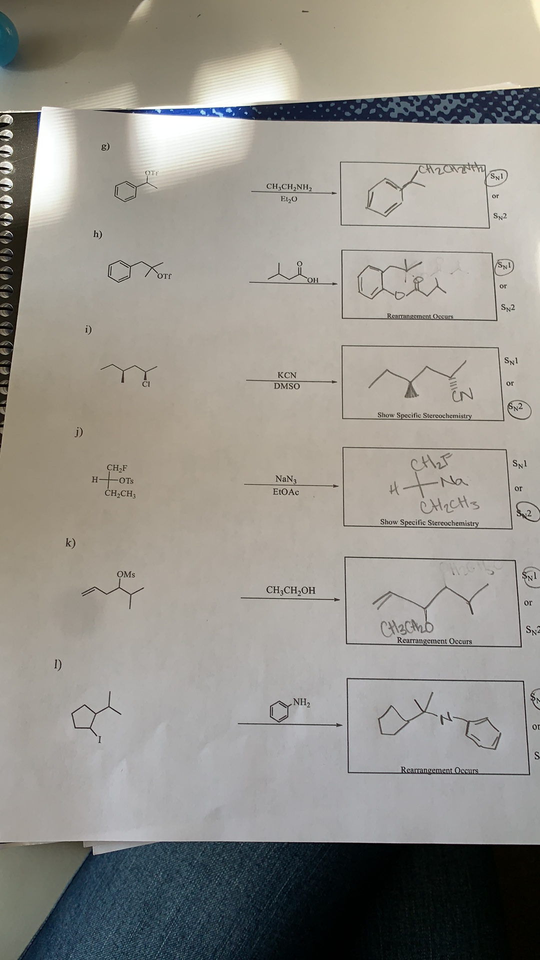 g)
SNI
CH,CH,NH2
or
Et,0
SN2
h)
OH
or
SN2
Rearrangement Occurs
i)
SNl
KCN
DMSO
or
SN2
Show Specific Stereochemistry
j)
CH,F
Htina
OTs
NaN3
or
ČHĄCH3
Show Specific Stereochemistry
k)
OMS
CH3CH,OH
or
Rearrangement Occurs
1)
NH2
or
S.
Rearrangement Occurs
