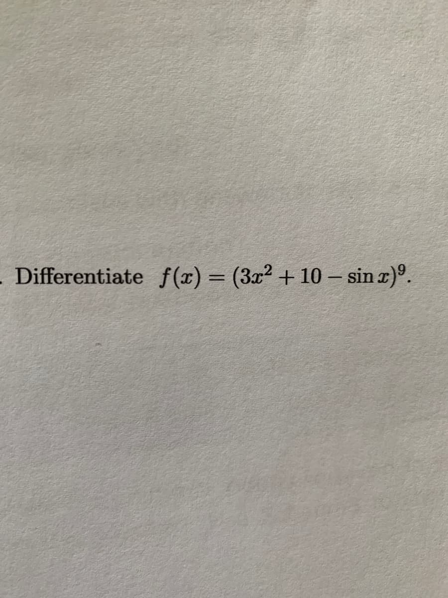 Differentiate f(r) = (3x² + 10 – sin r)º.
%3D
