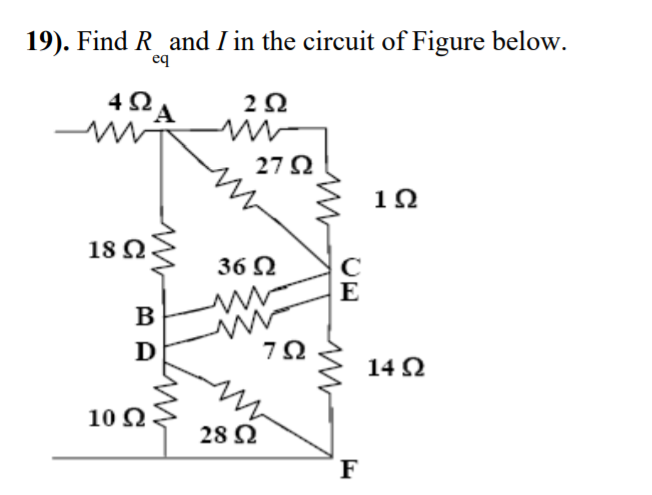 19). Find R_and I in the circuit of Figure below.
eq
2Ω
27 2
1Ω
18 Q
36 N
E
B
D
14 2
10 Ω
28 2
F
