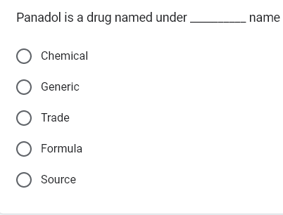 Panadol is a drug named under
O Chemical
O Generic
O Trade
O Formula
O Source
name