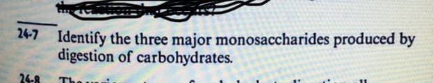 24-7 Identify the three major monosaccharides produced by
digestion of carbohydrates.
24-8
