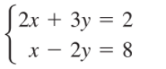 2x + 3y = 2
х — 2у 3D 8
