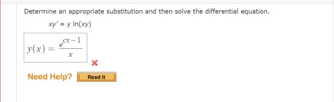 Determine an appropriate substitution and then solve the differential equation.
xy' = y In(xy)
сх — 1
y(x) =
Need Help?
Read It
