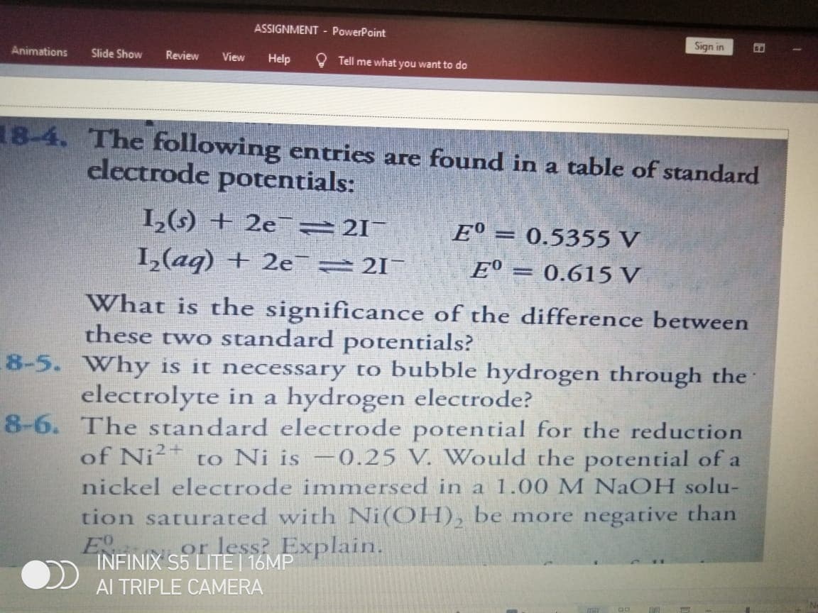 The following entries are found in a table of standard
clectrode potentials:
1,(5) + 2e = 21-
1,(aq) + 2e 21-
E° = 0.5355 V
E° = 0.615 V
What is the significance of the difference between
these two standard potentials?
