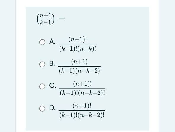 G) =
k-1
O A.
А.
(n+1)!
(k-1)!(n-k)!
O B.
(n+1)
(k-1)(n-k+2)
С.
(n+1)!
(k-1)(n-k+2)!
O D.
(n+1)!
(k-1)!(n-k-2)!
