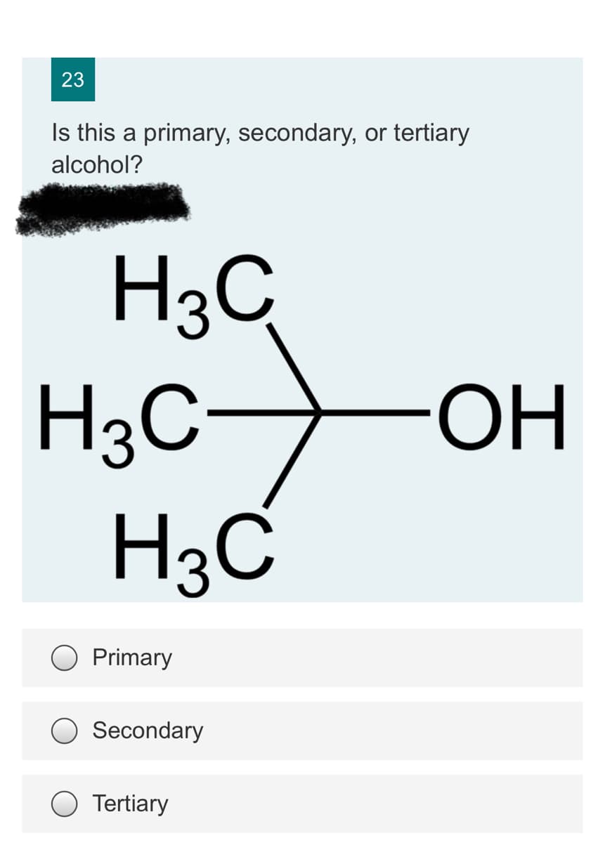 23
Is this a primary, secondary, or tertiary
alcohol?
H3C
H3C
H3C
HO-
Primary
Secondary
Tertiary
