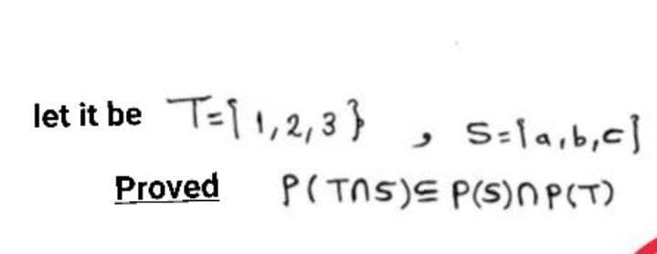 let it be T=11,2,3 }
, s:[a,b,c]
Proved
P(TNS)E P(S)NP(T)
