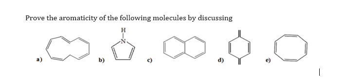 Prove the aromaticity of the following molecules by discussing
w.0.00.0.0
H
b)
d)
|
