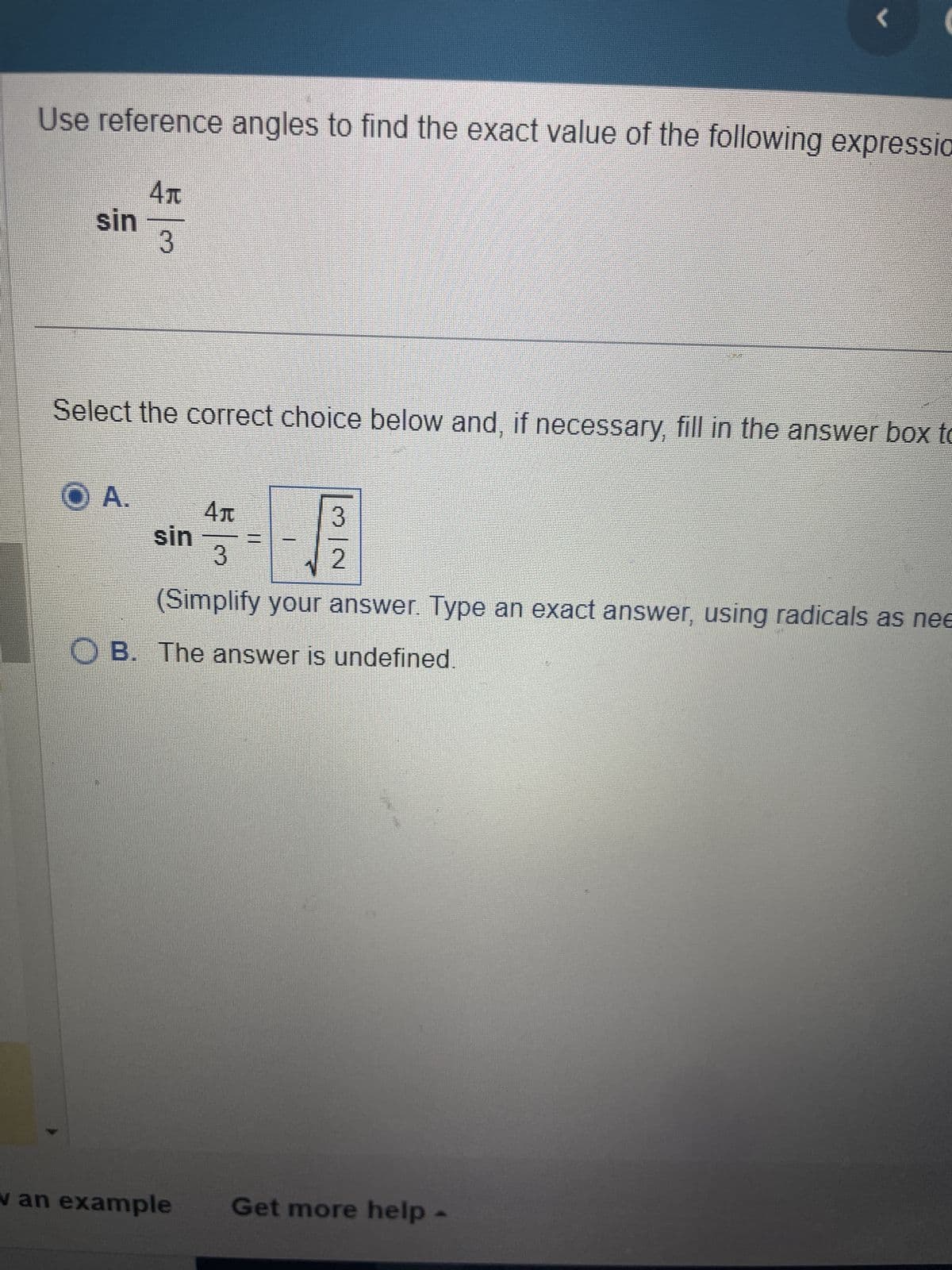 Use reference angles to find the exact value of the following expressio
41
3
sin
Select the correct choice below and, if necessary, fill in the answer box to
OA.
sin
|||
I
نبات
4+
3
(Simplify your answer. Type an exact answer, using radicals as nee
OB. The answer is undefined.
w an example Get more help