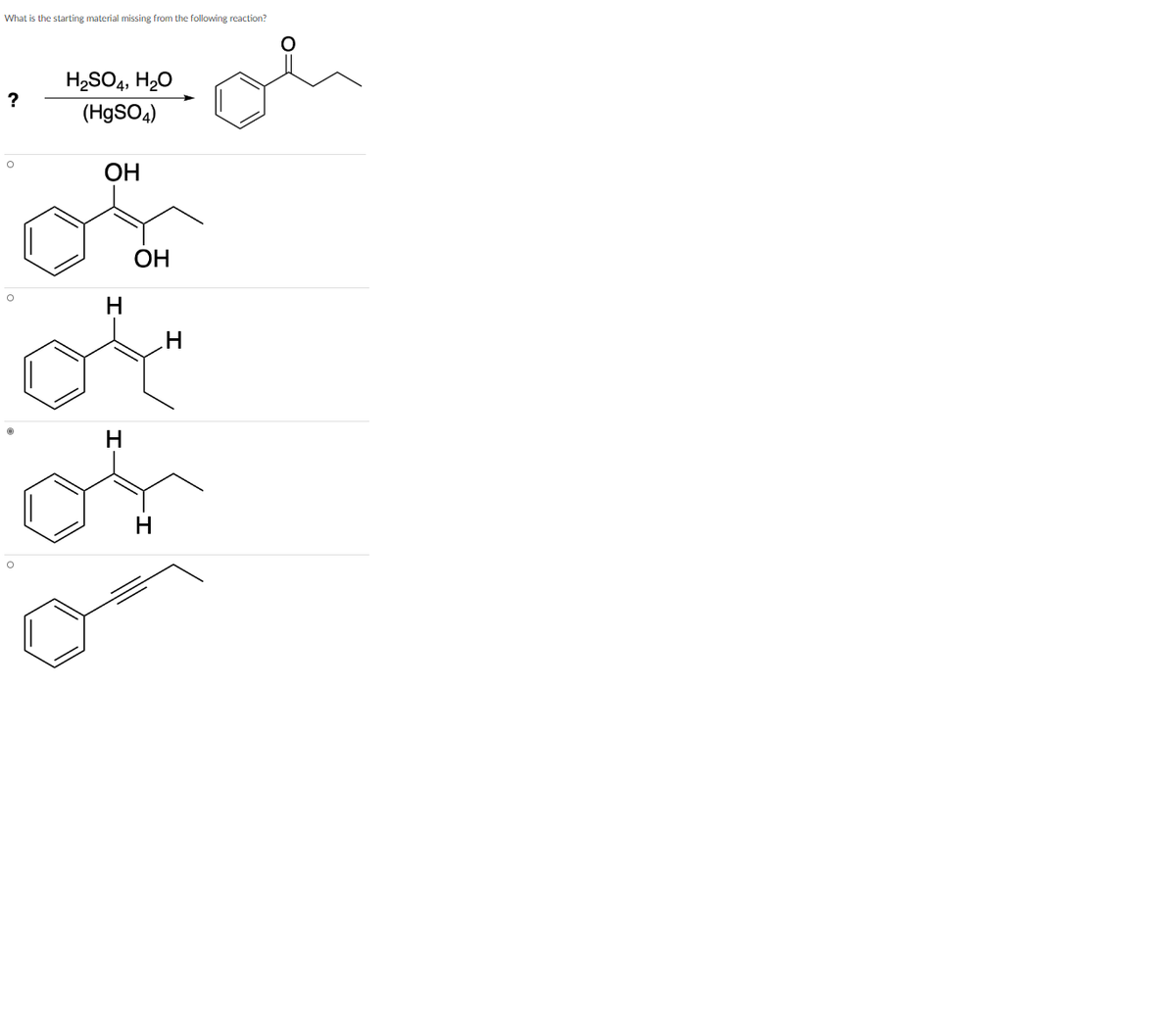 What is the starting material missing from the following reaction?
H2SO4, H20
?
(H9SO4)
ОН
OH
H
H
of
H
