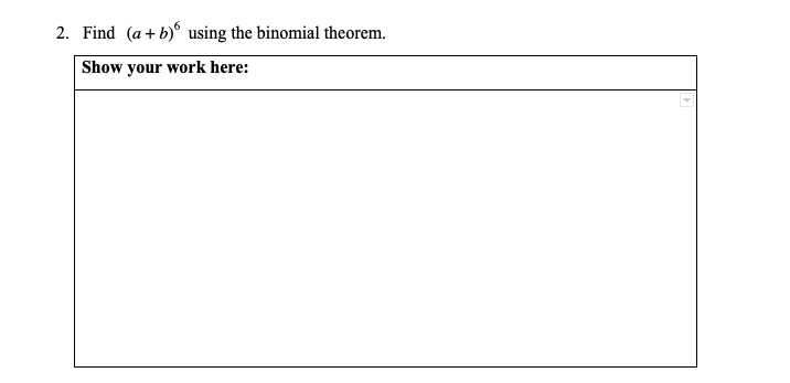 2. Find (a+ b) using the binomial theorem.
Show your work here:
