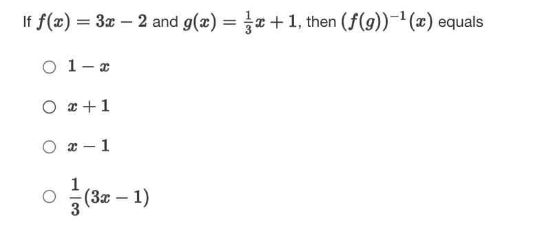 If f(x) = 3x – 2 and g(x) = x +1, then (f(g))¬' (x) equals
O 1- x
O x +1
O x – 1
1
(3x – 1)
-
