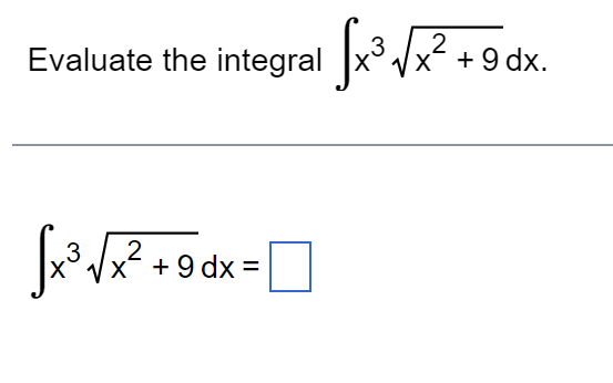 Evaluate the integral
√x³√x² +9dx.
3
2
[2√x² +9dx +
.3
=