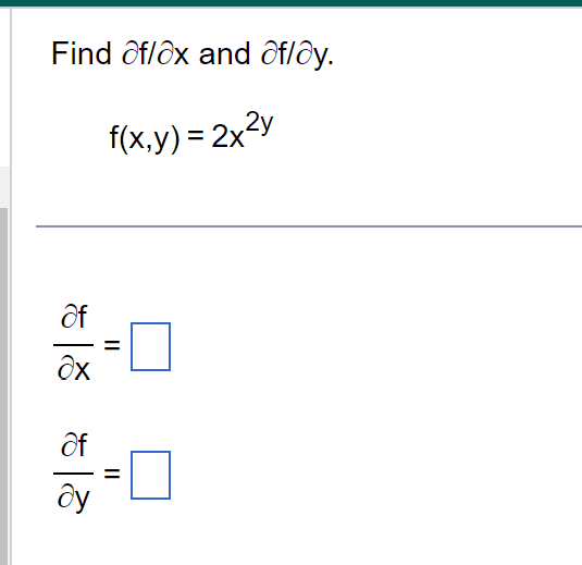 Find aflax and aflay.
f(x,y)=2x2y
af
ах
af
ду
=
||