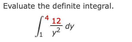 Evaluate the definite integral.
4
12
dy
/1 y
