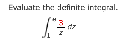 Evaluate the definite integral.
3 dz
e
