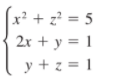 x² + z? = 5
2x + y = 1
y + z = 1
