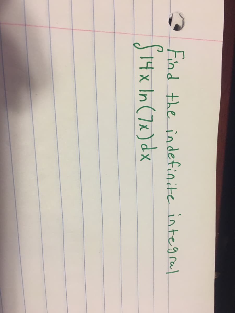 Find the indefinite integral
f14x In (7x)dx
