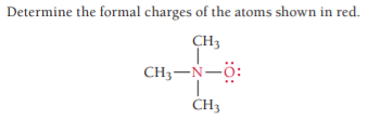 Determine the formal charges of the atoms shown in red.
CH3
CH3-N-ö:
CH3
