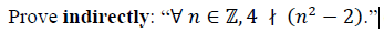 Prove indirectly: “Vn E Z,4 ł (n² – 2).*|
