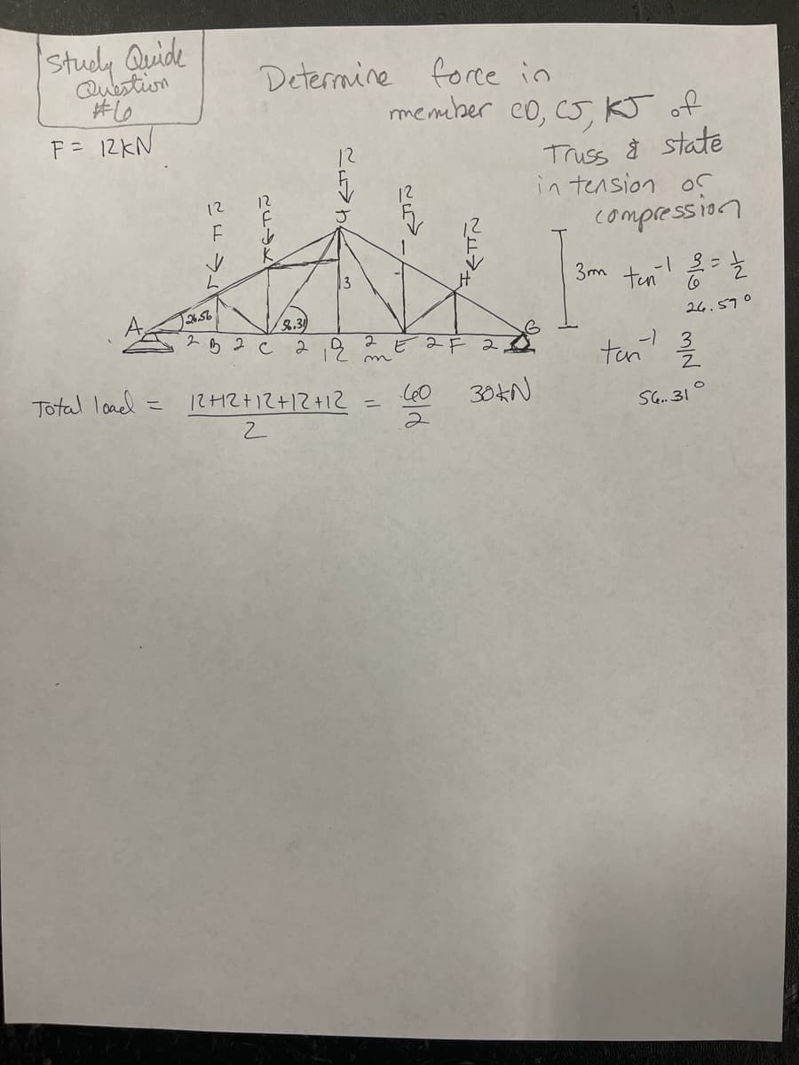 Studly Quide
Question
#6
F= 12KN
Determine
force in
memiber co, c5 KJ of
Truss ģ state
in tension of
compression
12
3
3m ten
256
S6.3
26.570
ビaF 2
-) 3
ten
Total lcad -
12+12+て+12+12
30XN
%3D
SG. 31
