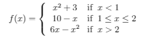 12 +3 if r<1
– z
if 1<1<2
6z – x? if z > 2
f(r) =
10 - I
