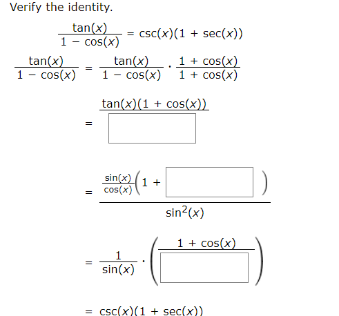 Verify the identity
tan(x)
Cos(x)
csc(x) (1 sec(x))
1
1cos(x)
1cos(x)
tan(x)
cos(x)
tan(x)
1 - cos(x)
tan(x)(1cos(x))
=
sin(x)
cos(x)
1 +
sin2(x)
1cos(x)
1
=
sin(x)
= cSc(x)(1 + sec(x))
