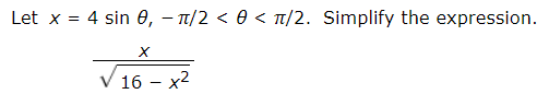 4 sin 0, /2 < 0 < Tt/2. Simplify the expression
Let x
X
16 x2
