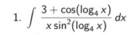 3+ cos(log, x)
1.
dx
x sin (log4 x)
